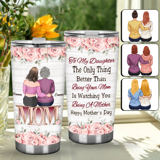 Watching You Be A Mom - Personalized Daughter Tumbler