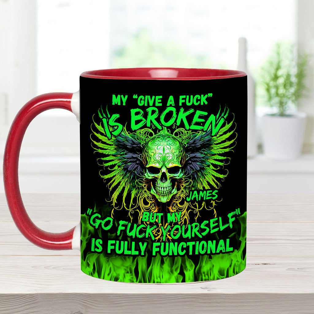 My Give A Fck Is Broken But My Go Fck Yourself Is Fully Functional - Personalized Skull Accent Mug
