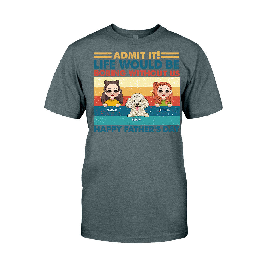 Life Would Be Boring Without Me - Personalized Father T-shirt And Hoodie