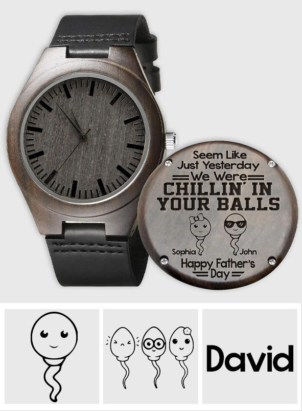 Chillin' In Your Balls - Personalized Father Engraved Wooden Watch
