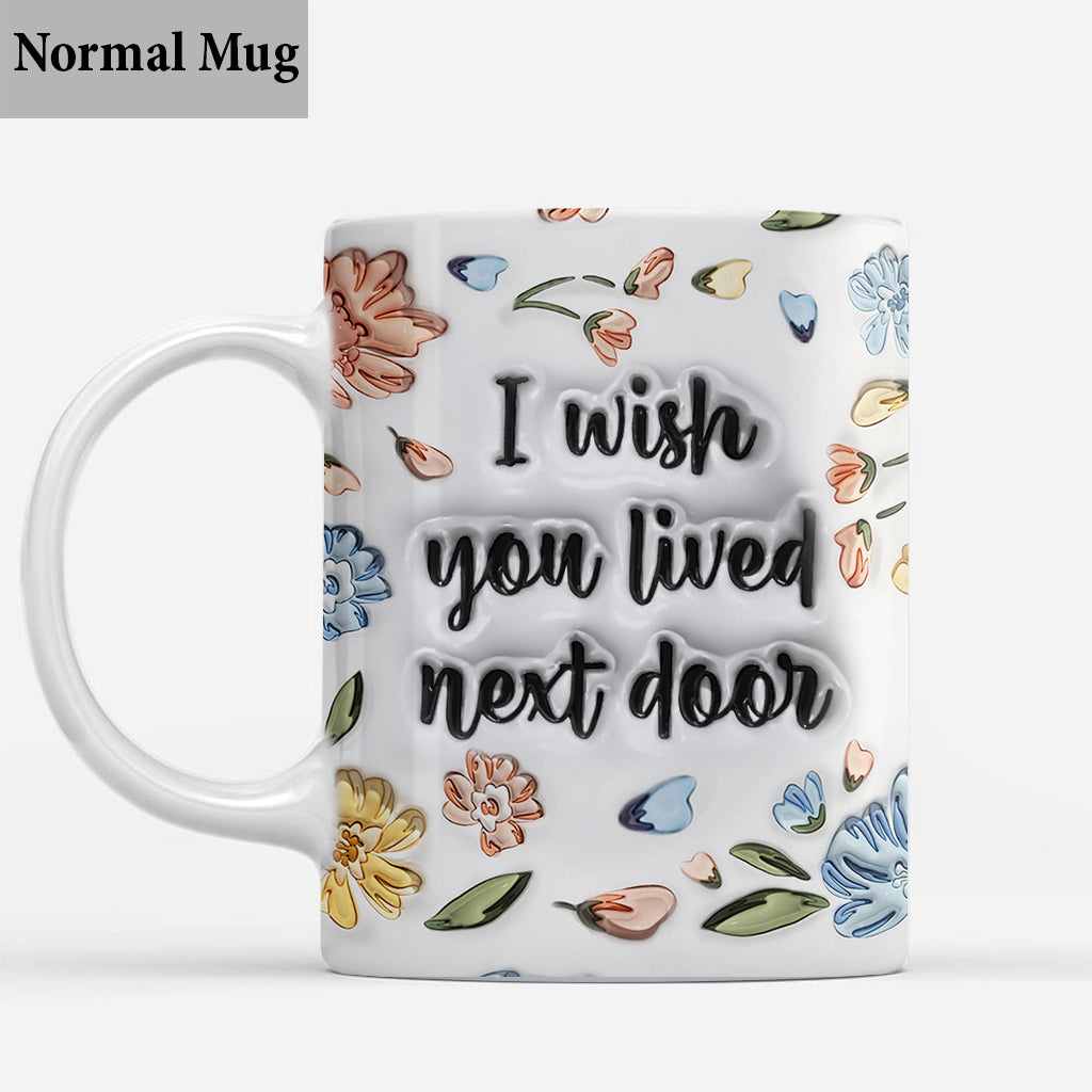 Ich wünschte, du würdest nebenan wohnen – personalisierte Tasse für die beste Freundin
