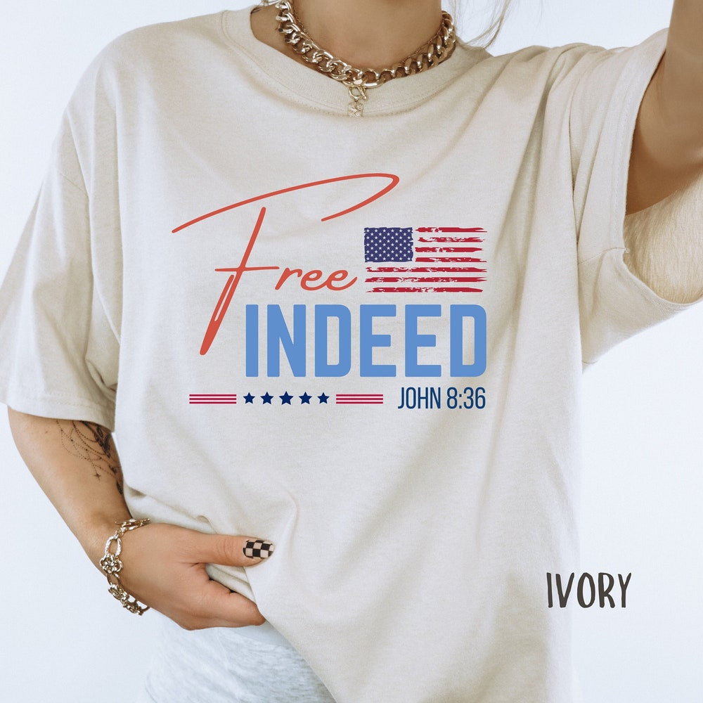 Christian 4th of July Shirt Free Indeed Shirt Independence Day T-Shirt Bible Verse July 4th Tshirt Independence Day Sweatshirt Freedom Shirt T-shirt & Hoodie