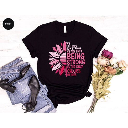 We Don't Know How Strong We Are Shirt, Breast Cancer Survivor Gifts Breast Cancer Awareness T-shirt & Hoodie 0924