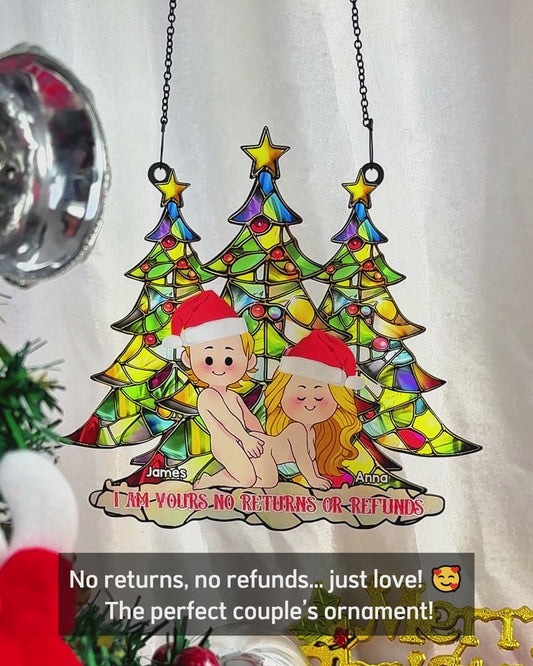 I Am Yours No Returns Or Refunds - Personalized Couple Window Hanging Suncatcher Ornament
