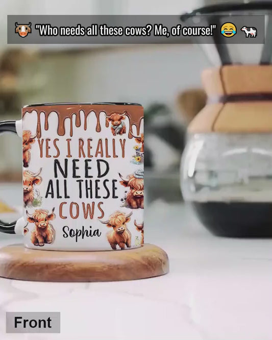 Yes I Really Need All These Cows - Personalized Accent Mug