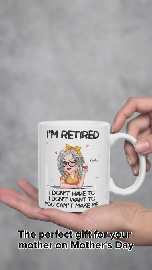 I'm Retired You Can’t Make Me - Personalized Retired Mug