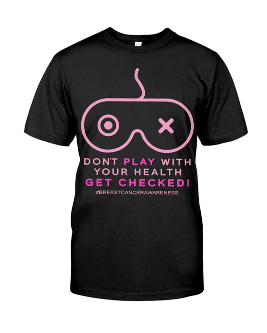 Don't Play With Your Health - Breast Cancer Awareness T-shirt and Hoodie 0822