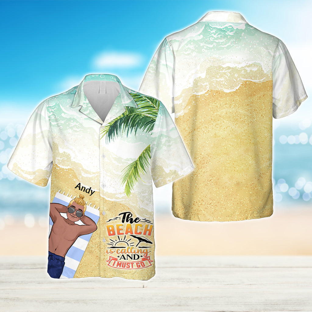 The Beach Is Calling And I Must Go - Sea Lover gift for friend, sister, girlfriend, wife, mom, brother, dad, husband, boyfriend - Personalized Hawaiian Shirt