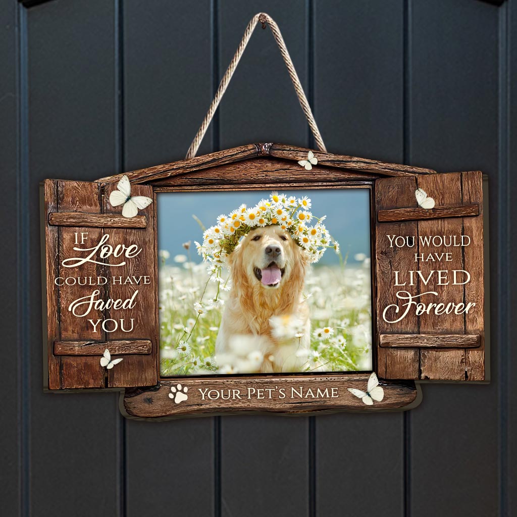 If Love Could Have Saved Your - Personalized Dog Wood Sign