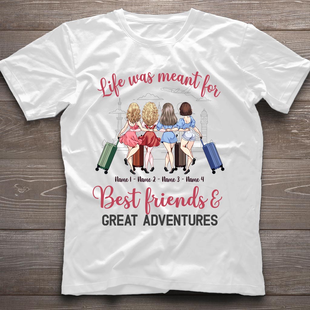 Life Was Meant For Best Friends And Great Adventures - Personalized Travelling T-shirt and Hoodie
