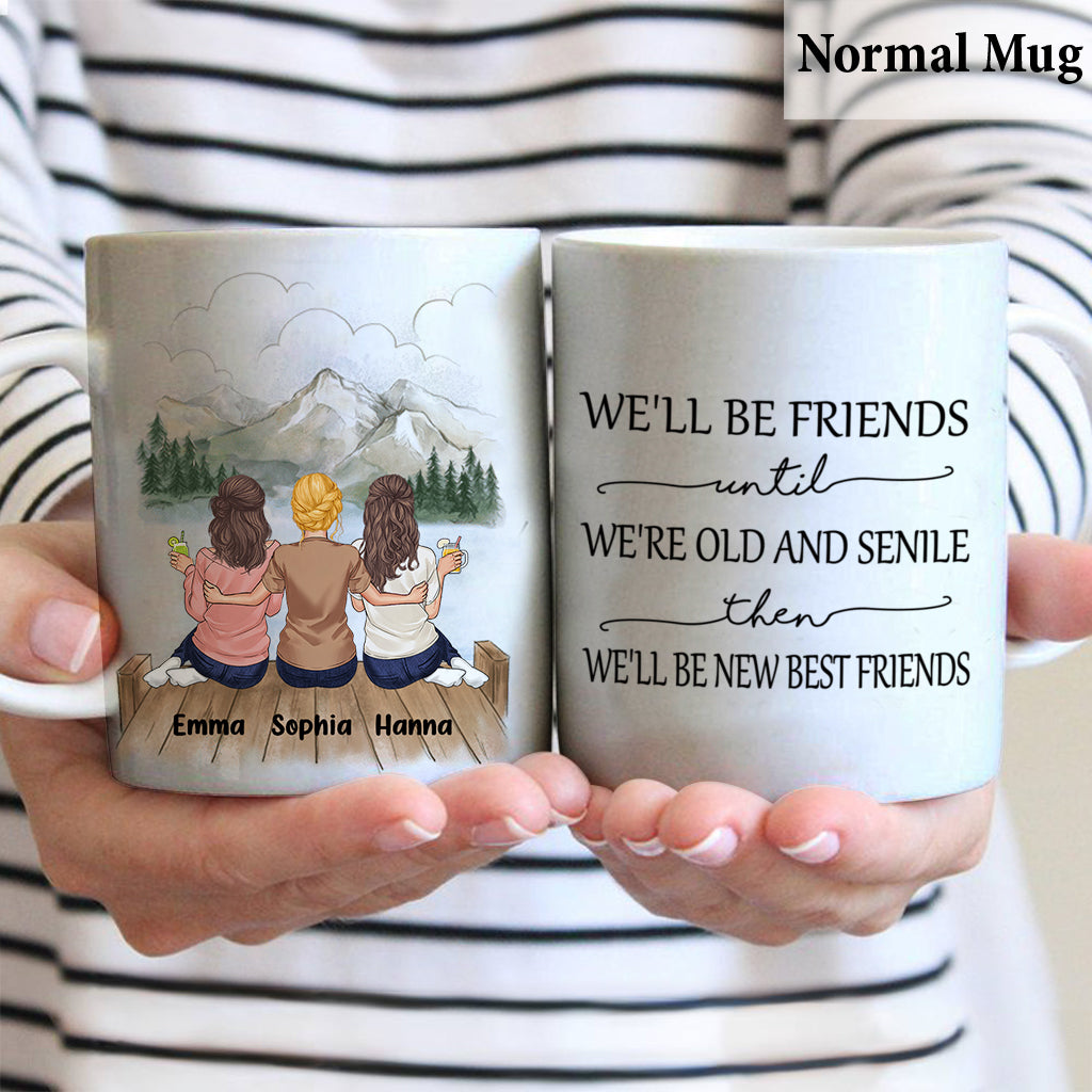 We'll Be Friends Until We're Old And Senile - Personalized Bestie Mug