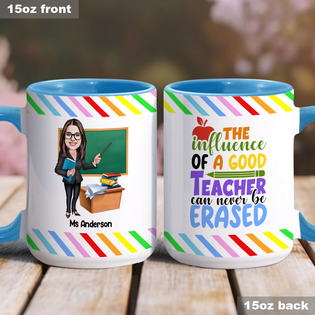 The Influence Of A Good Teacher Can Never Be Erased - Personalized Teacher Accent Mug