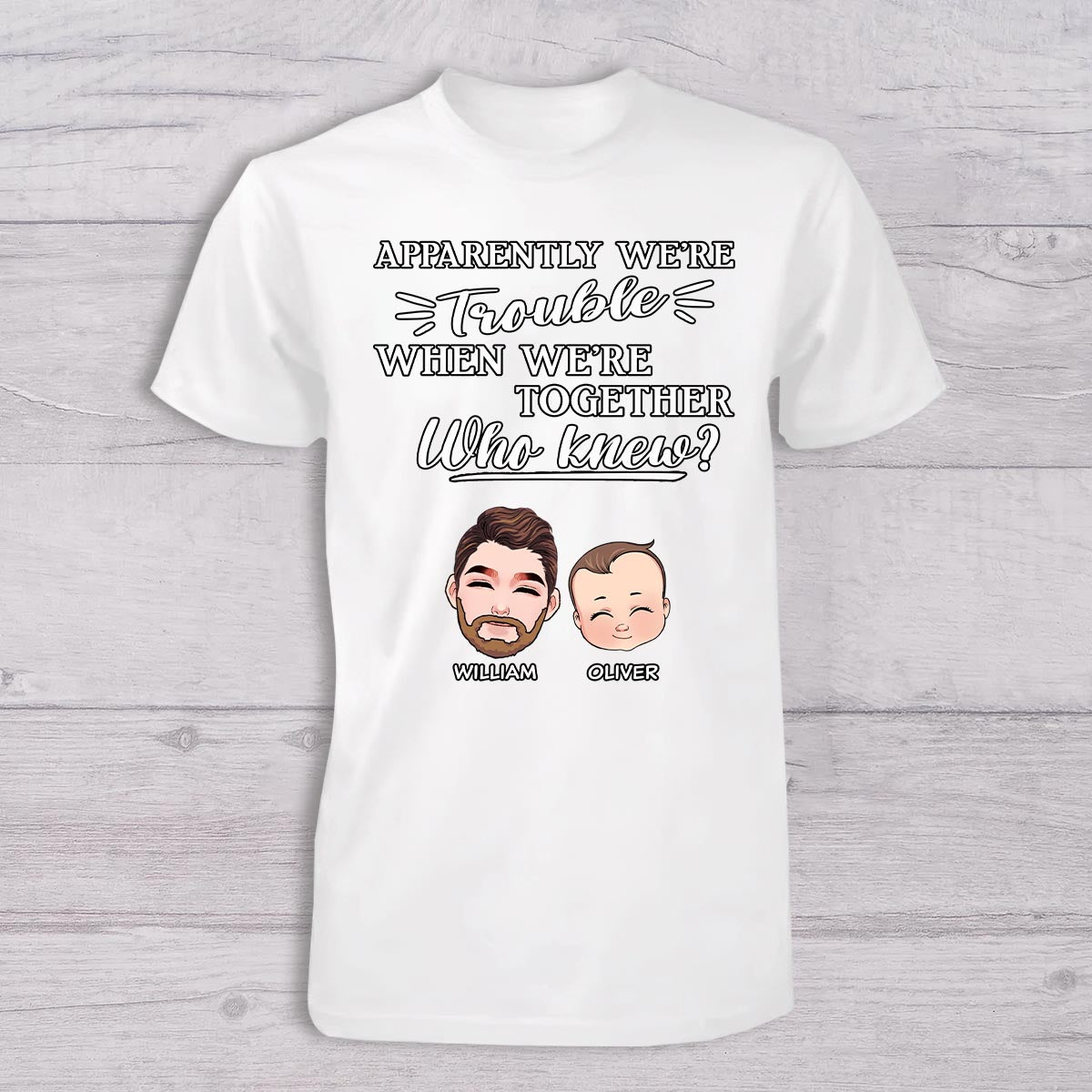 Apparently We're Trouble When We Are Together - Personalized Father T-shirt And Baby Onesie