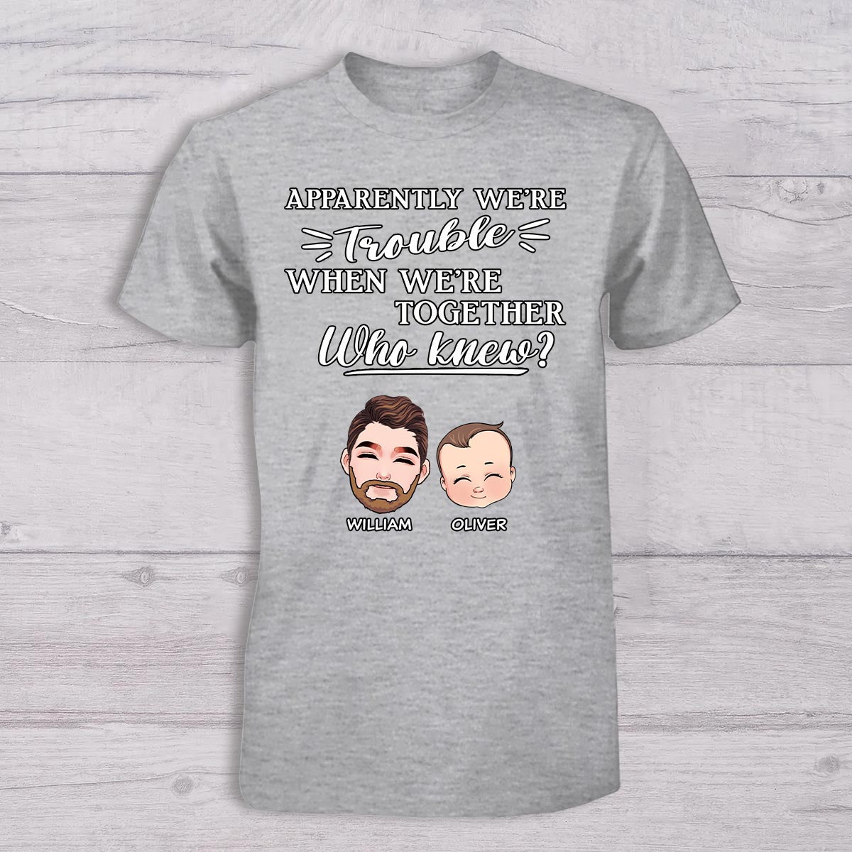 Apparently We're Trouble When We Are Together - Personalized Father T-shirt And Baby Onesie