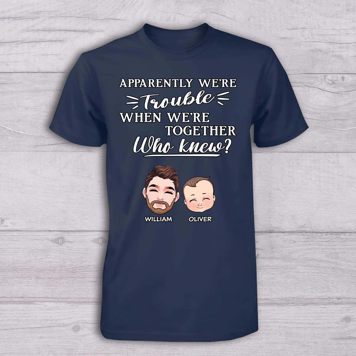 Apparently We're Trouble When We Are Together - Personalized Father T-shirt And Baby Onesie