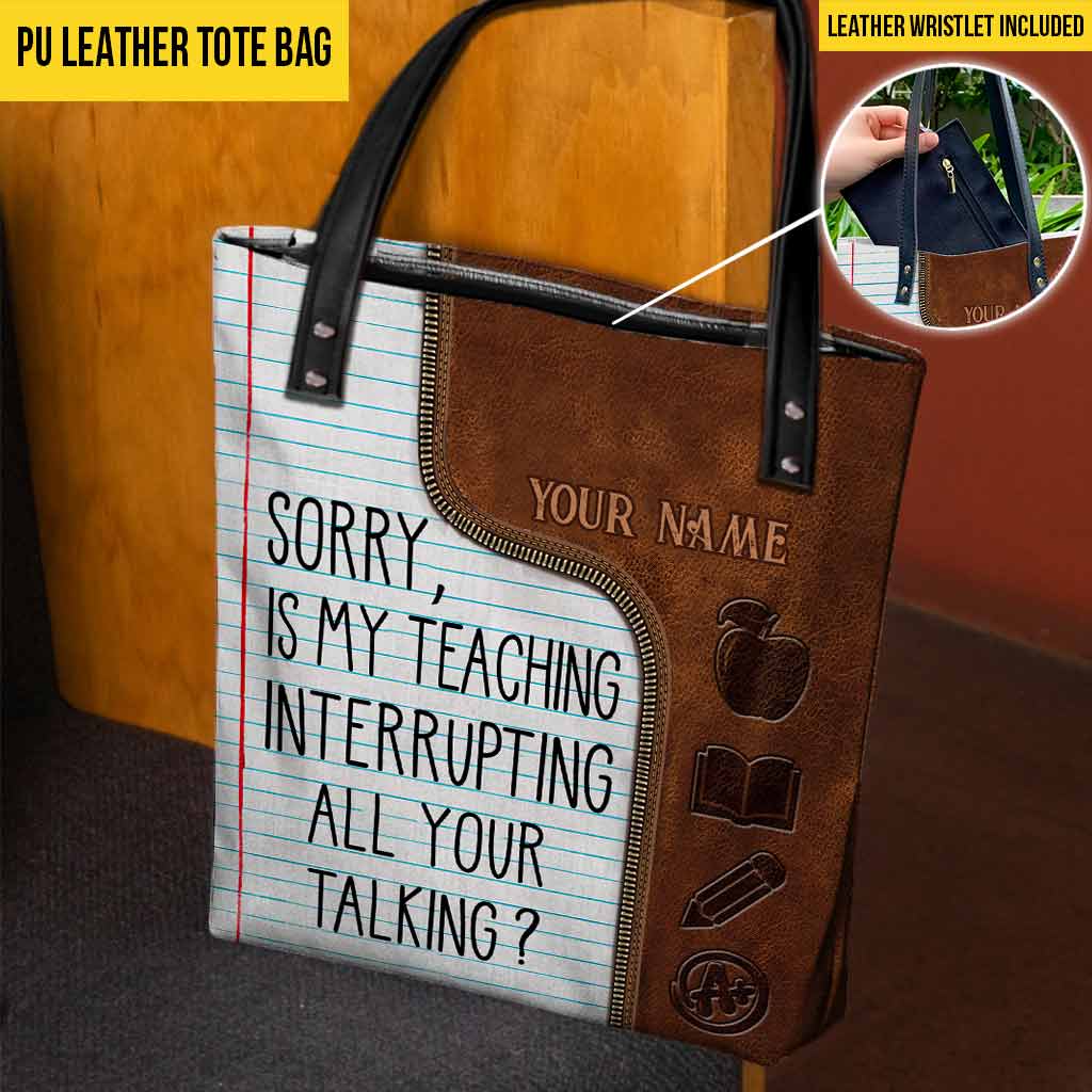 Sorry Is My Teaching Interrupting All Your Talking - Teacher Personalized Tote Bag