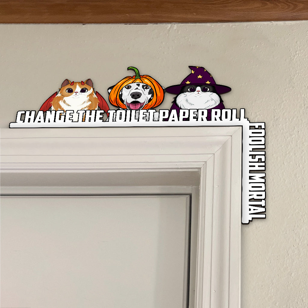 Change The Toilet Paper You Foolish Mortal - Personalized Cat Door Frame Decoration