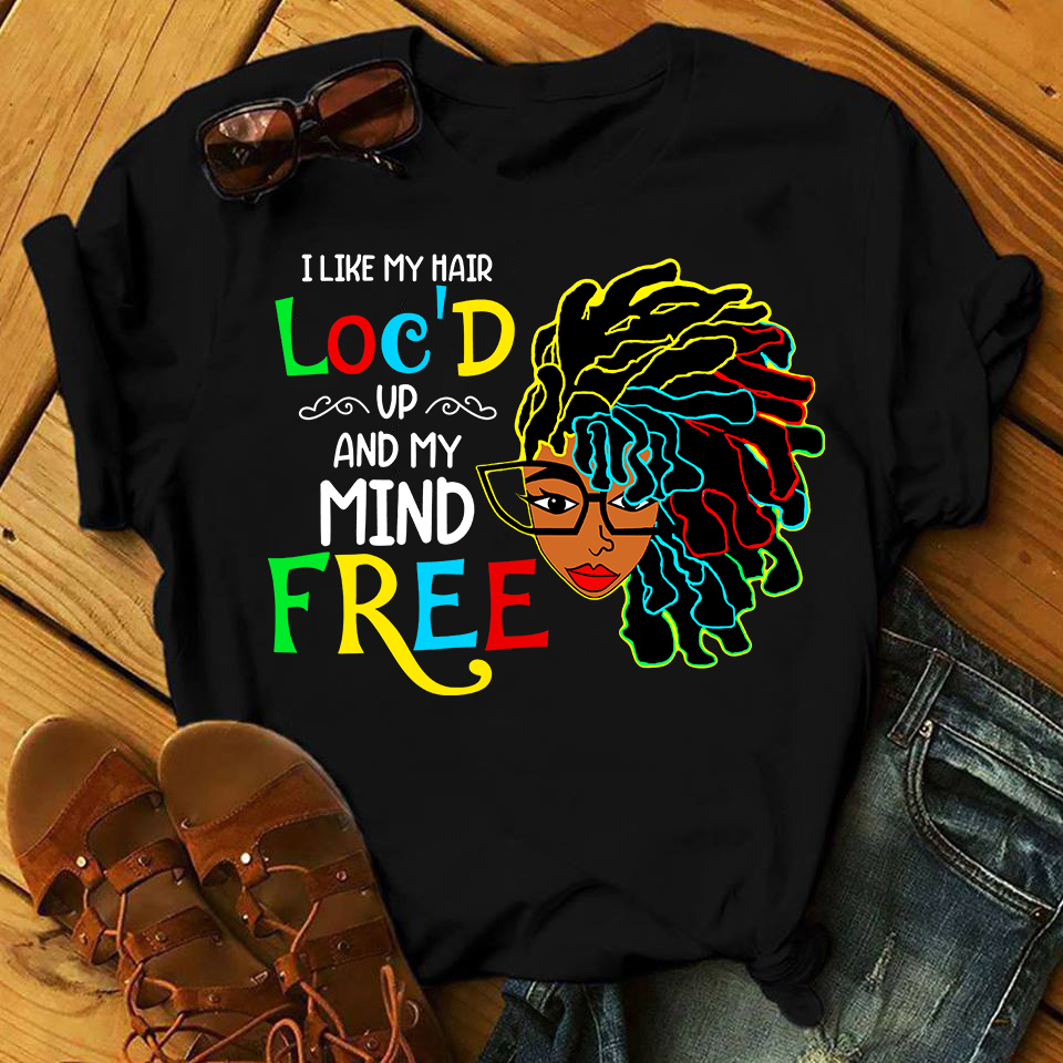 I Like My Hair Loc'd Up African American T-shirt & Hoodie 0224