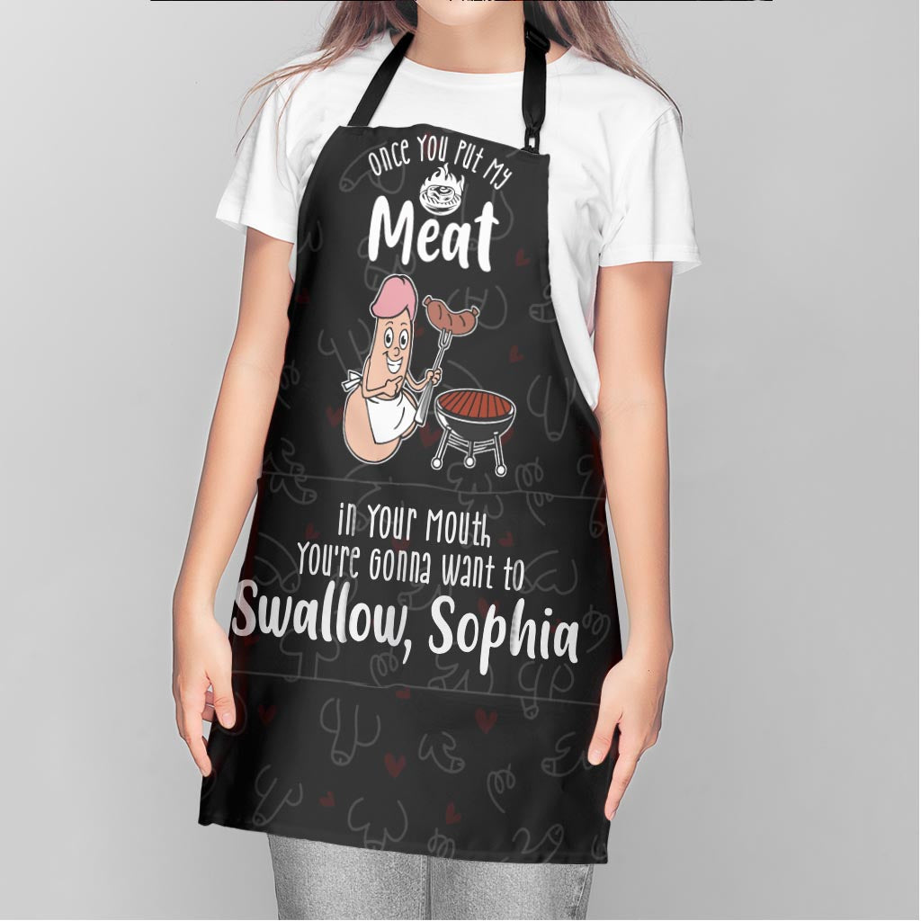 Once You Put My Meat in Your Mouth You're Gonna Want to Swallow - Personalized Couple Apron