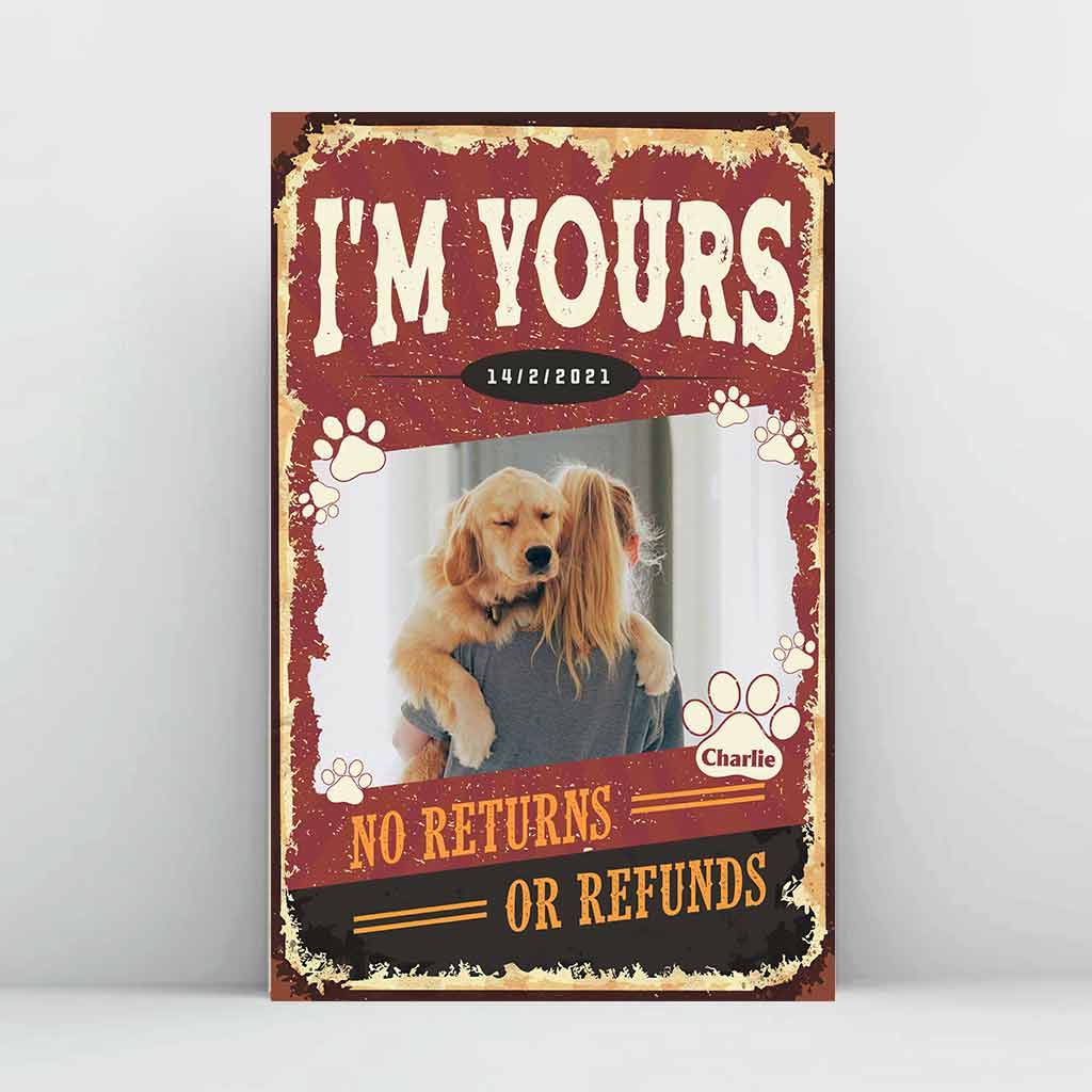 I'm Yours No Returns Or Refunds - Personalized Dog Poster