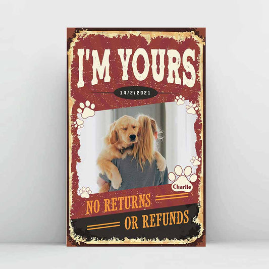 I'm Yours No Returns Or Refunds - Personalized Dog Poster