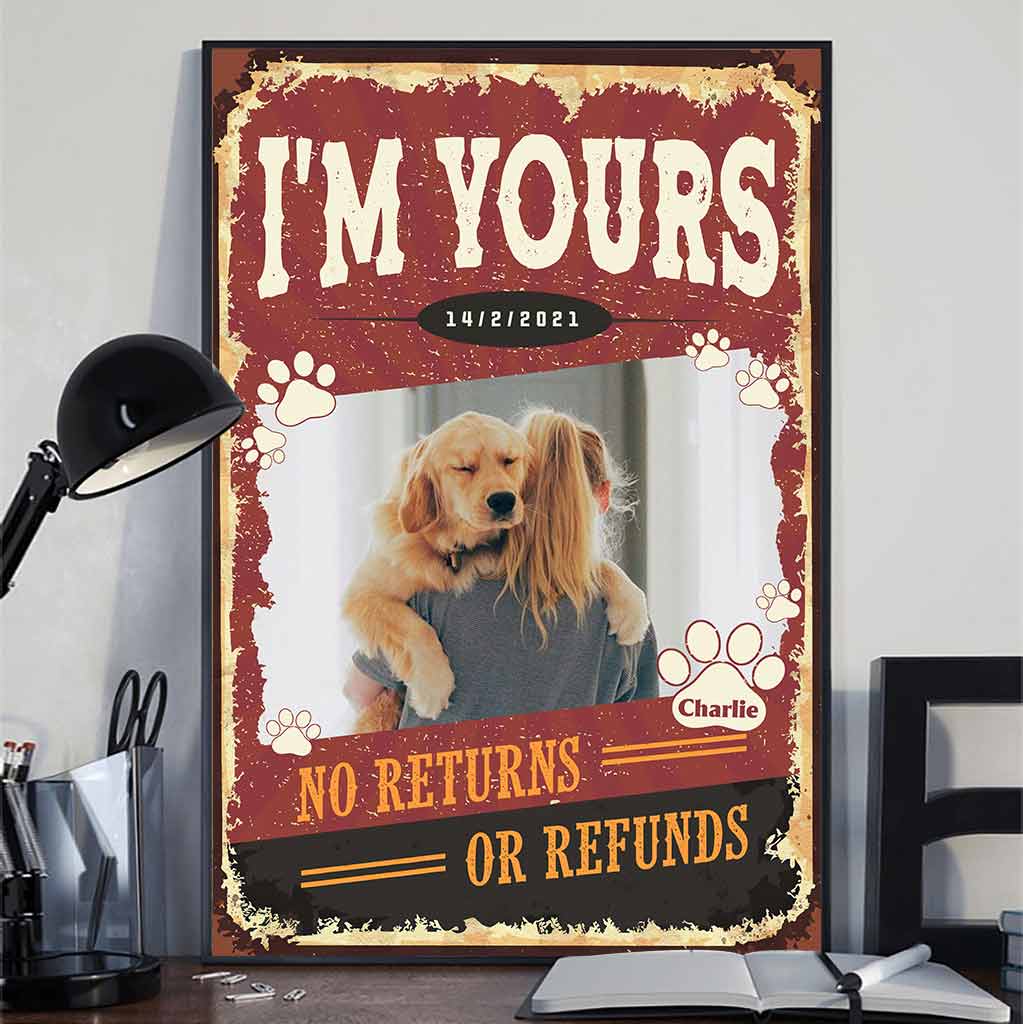 I'm Yours No Returns Or Refunds - Personalized Dog Poster