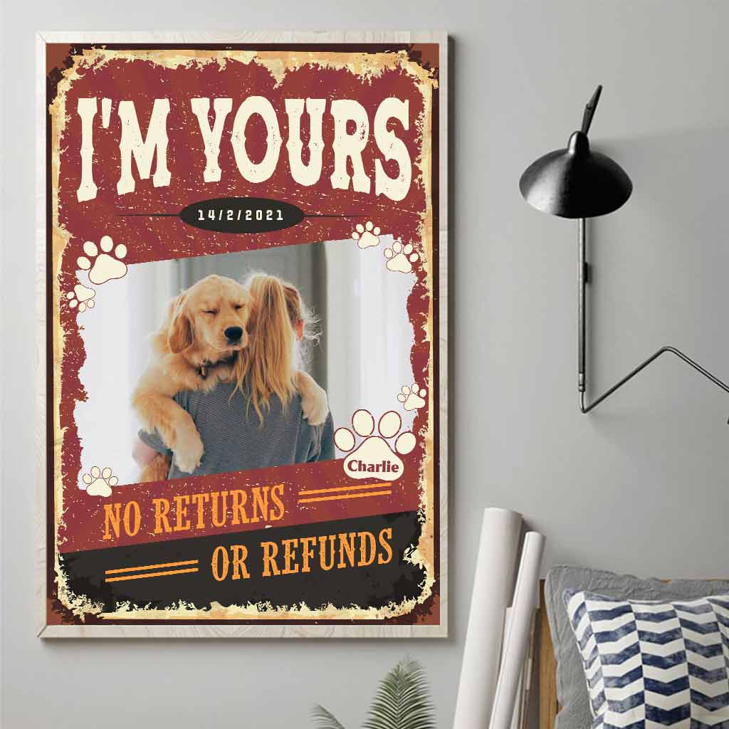 I'm Yours No Returns Or Refunds - Personalized Dog Poster