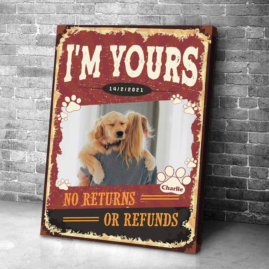 I'm Yours No Returns Or Refunds - Personalized Dog Poster