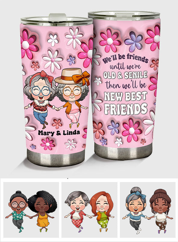 We Will Be Friends Until We Are Old And Senile - Gift for friend - Personalized Tumbler