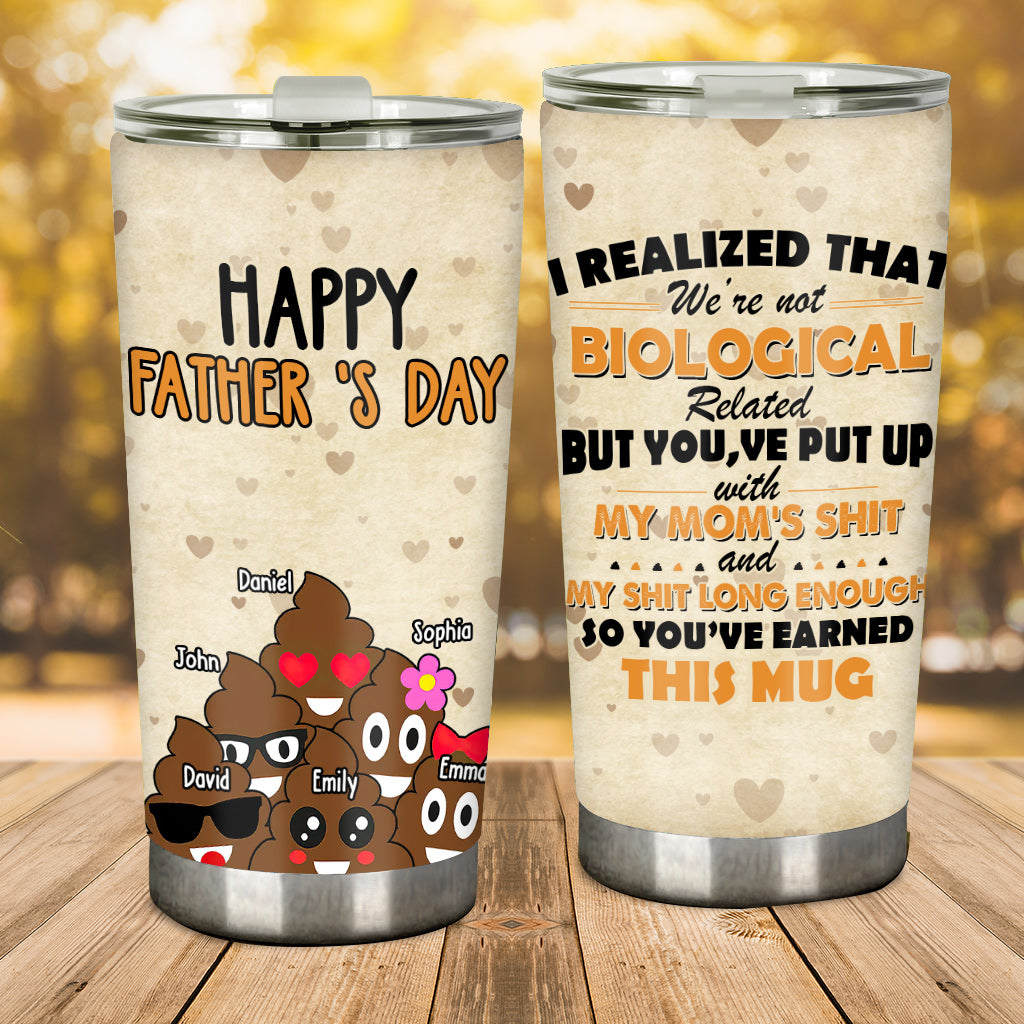 I Realized That We're Not Biological Related - Personalized Father Tumbler