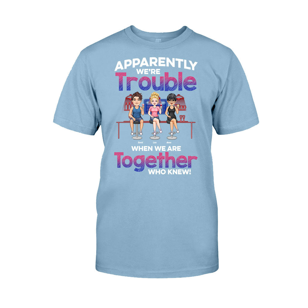Apparently We're Trouble When We Are Together - Personalized Bestie T-shirt & Hoodie