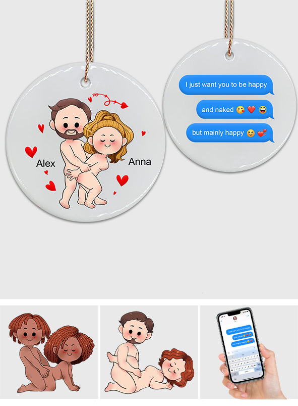 I Just Want You To Be Happy Custom Screenshot Messages - gift for boyfriend, girlfriend, wife, husband - Personalized Ceramic Circle Ornament