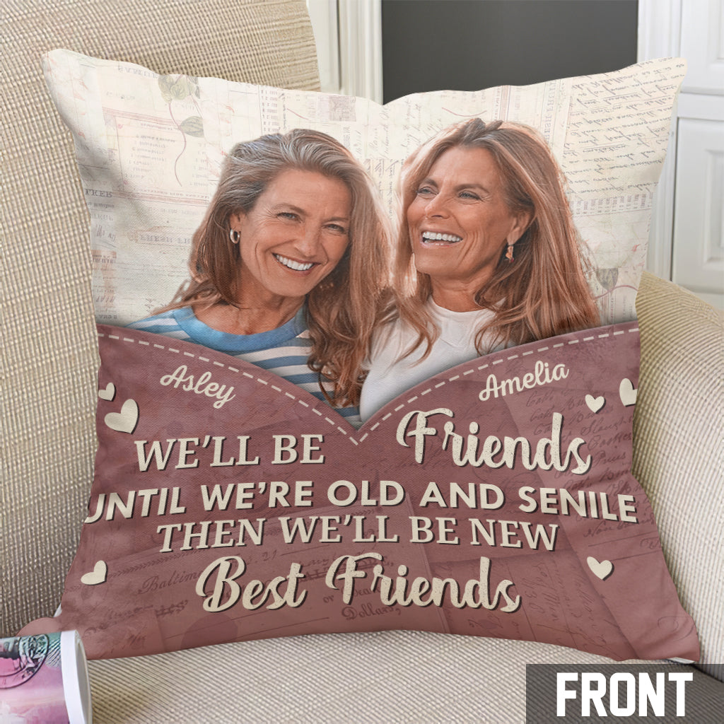 We'll Be Friends Until We're Old - Personalized Bestie Throw Pillow