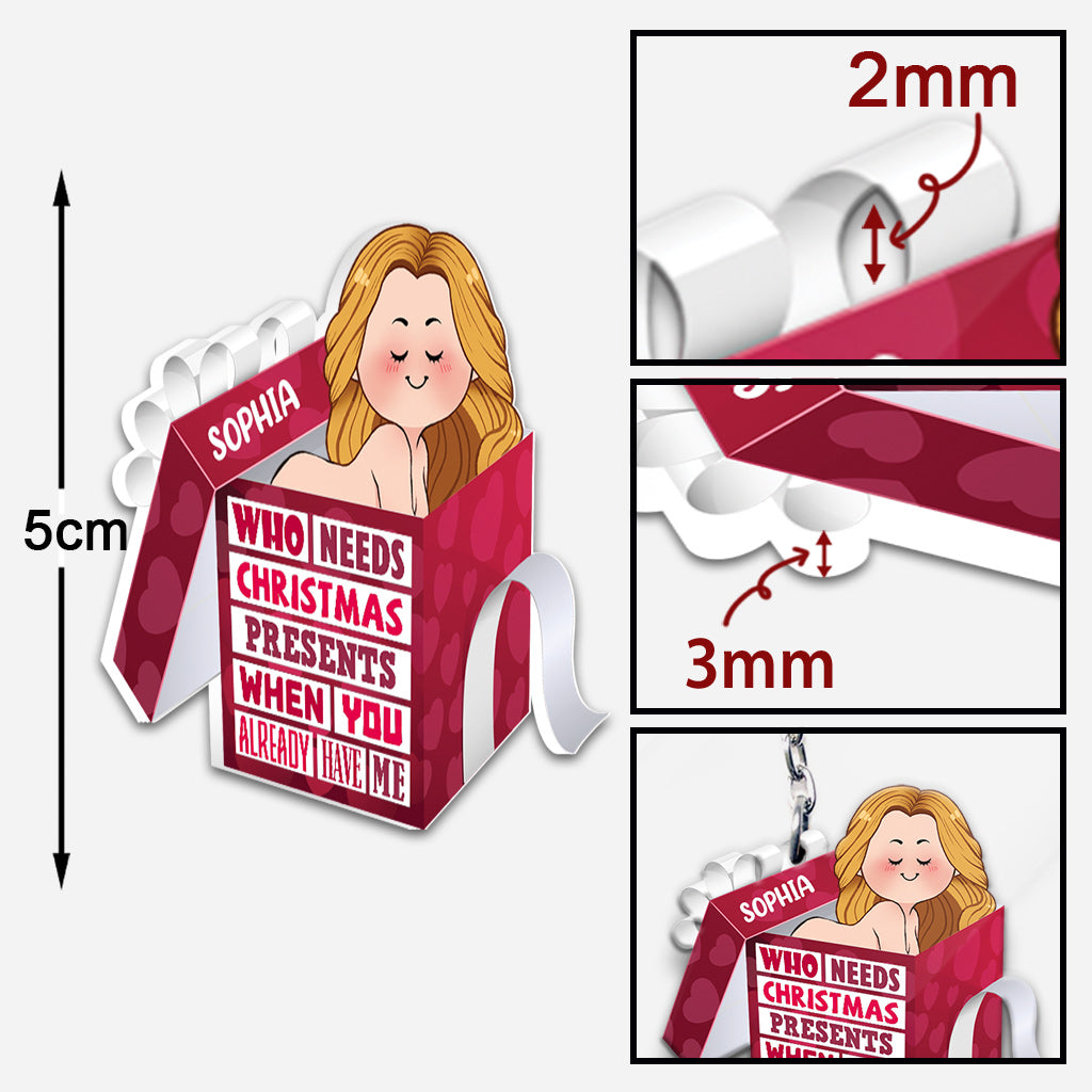 Who Needs Christmas Presents When You Already Have Me - gift for husband, boyfriend, boyfriend, girlfriend, wife, husband - Personalized Keychain