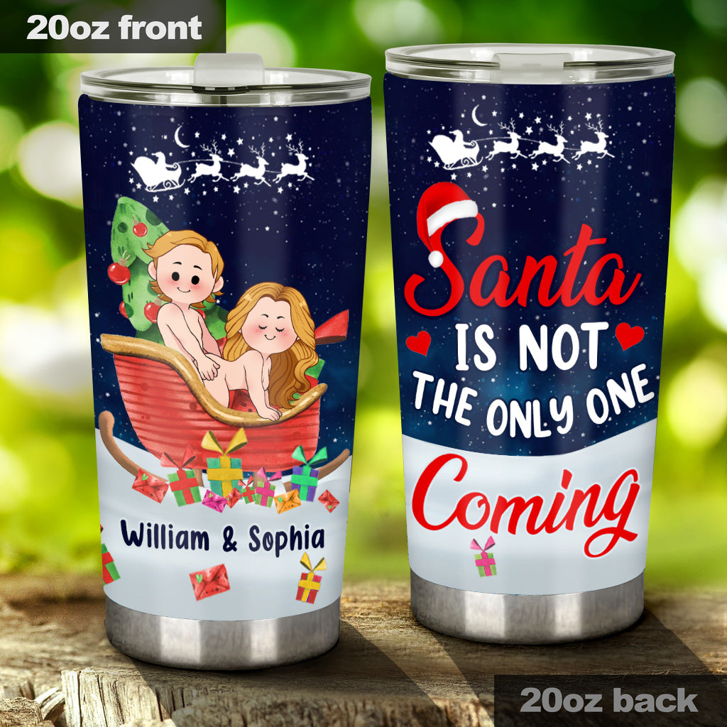 Santa Is Not The Only One Coming - Personalized Couple Tumbler