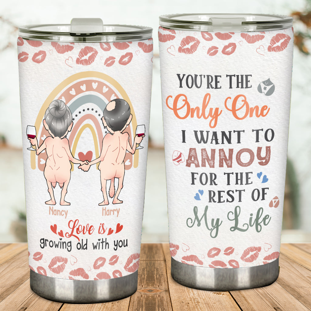 Love Is Growing Old WIth You You’re The Only One I Want To Annoy - Personalized Couple Tumbler