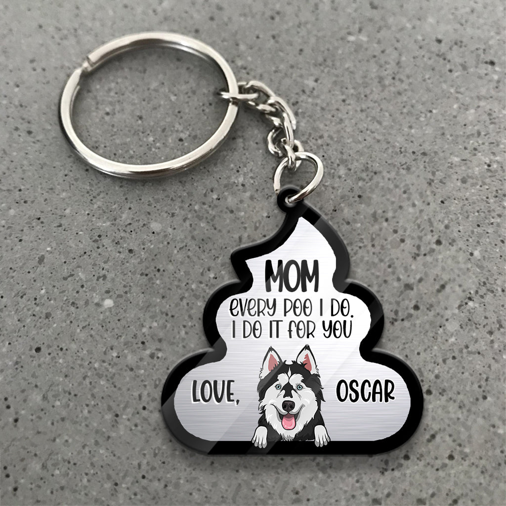 Every Poo I Do For You - Dog gift for dog lover, cat lover - Personalized Keychain
