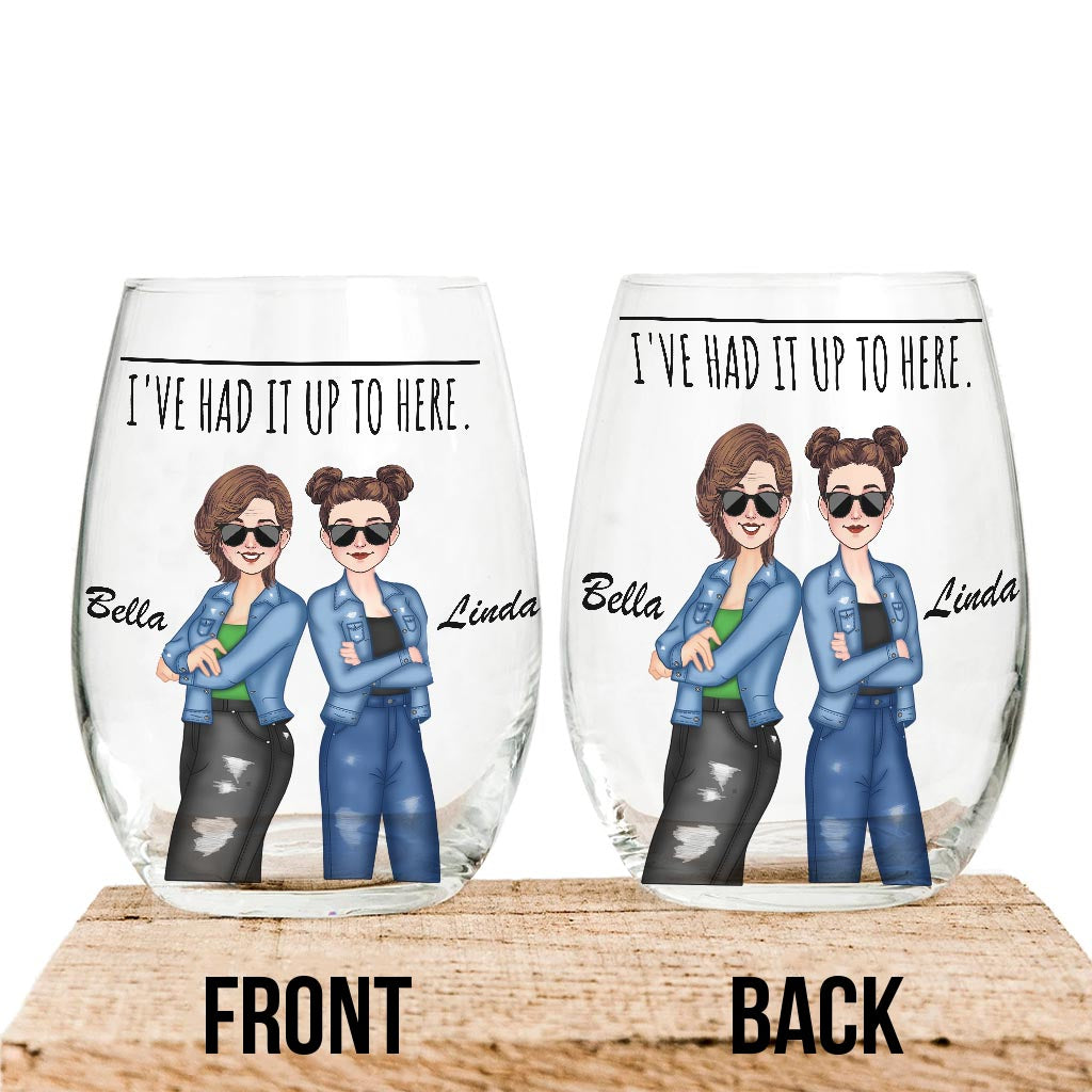 I've Had It Up To Here - Bestie gift for sister, friend, mom - Personalized All Over Wine Glass
