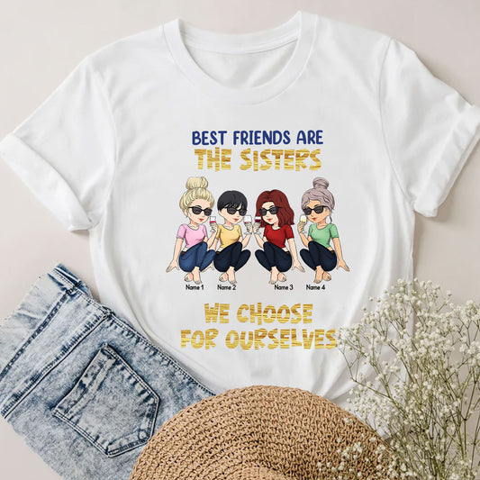 Best Friends Are The Sisters We Choose For Ourselves - Bestie gift for sister - Personalized T-shirt And Hoodie