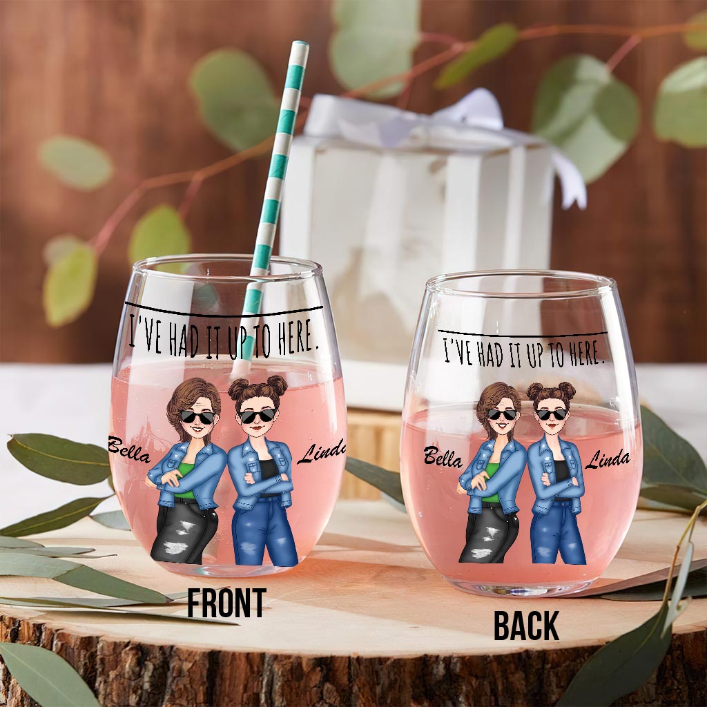 I've Had It Up To Here - Bestie gift for sister, friend, mom - Personalized All Over Wine Glass