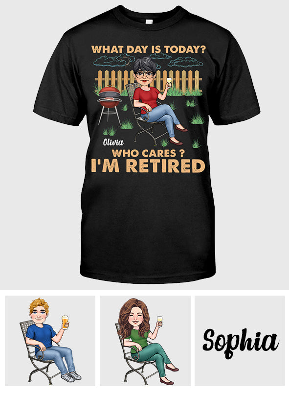 What Day Is Today Who Cares - Personalized Retired T-shirt & Hoodie