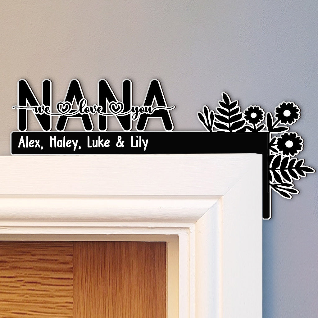 We Love You Nana / Mom / Dad / Grandma / Grandpa - Gift for grandma, grandpa, mom, dad - Personalized Door Frame Decoration