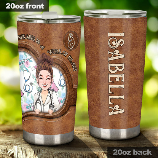 Nursing Is A Work Of Heart - Personalized Nurse Tumbler