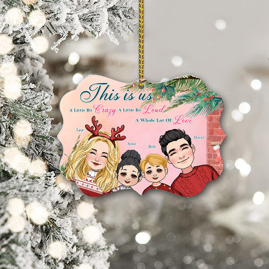 This Is Us A Little Bit Crazy A Little Bit Loud A Whole Lot Of Love - Personalized Family Aluminium Ornament