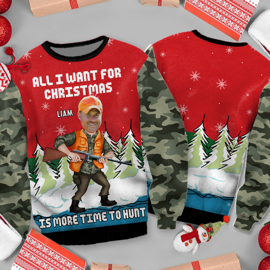 All I Want For Christmas Is More Time To Hunt - Personalized Hunting Ugly Sweater