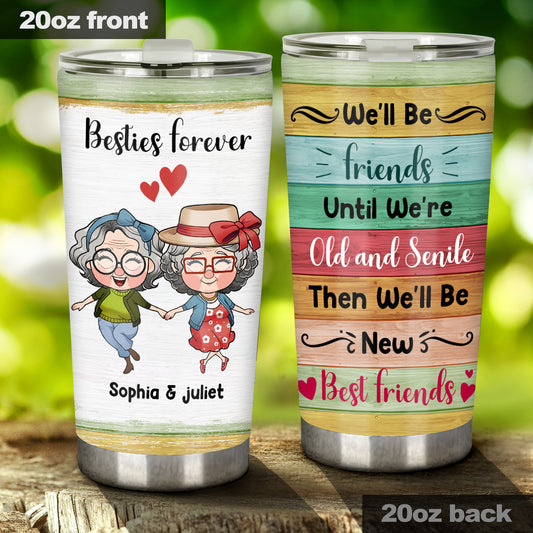 We'll Be Friends Until We're Old - Personalized Bestie Tumbler