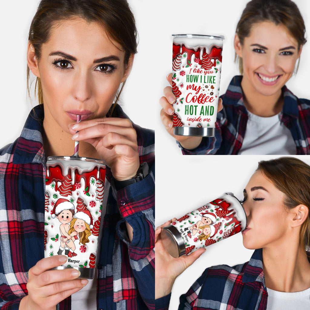 I Like You How I Like My Coffee Hot And Inside Me - Personalized Couple Tumbler