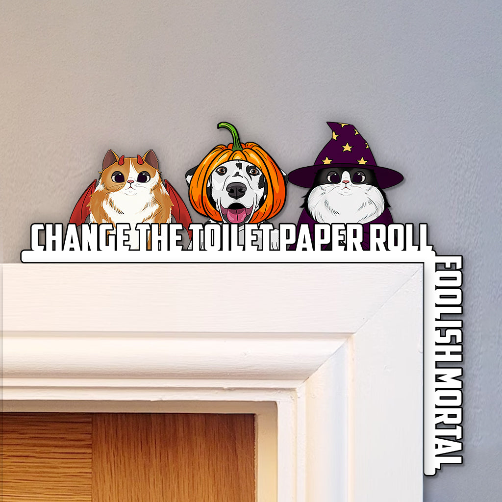 Change The Toilet Paper You Foolish Mortal - Personalized Cat Door Frame Decoration