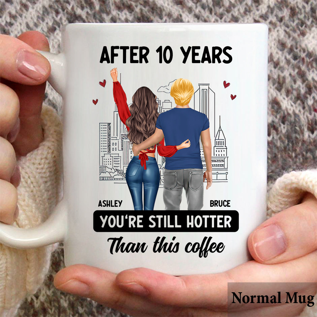 After Years You Are Still Hotter Than This Coffee - Personalized Couple Mug