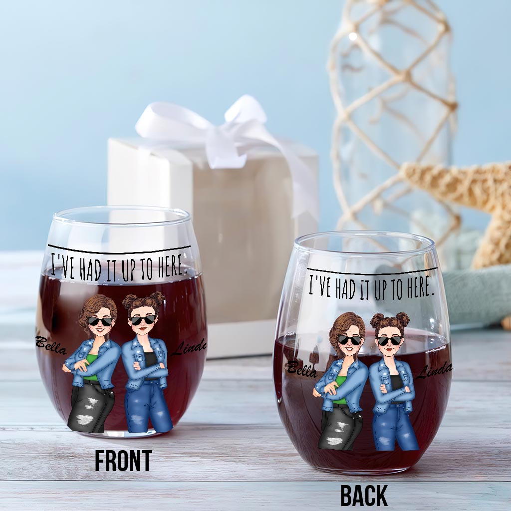 I've Had It Up To Here - Bestie gift for sister, friend, mom - Personalized All Over Wine Glass